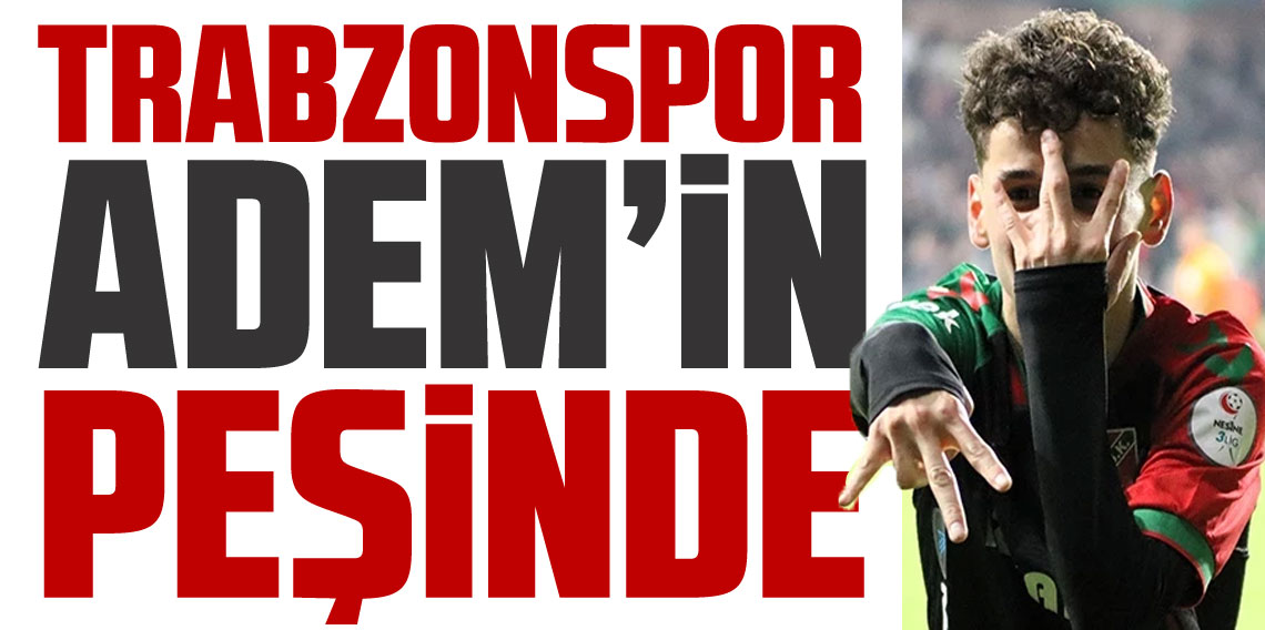 Trabzonspor Genç Yıldız Adem’in peşinde