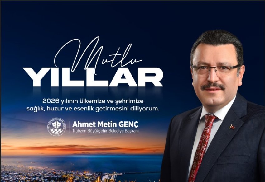 Trabzon Büyükşehir Belediye Başkanı Ahmet Metin GENÇ’den Yeni Yıl Mesajı